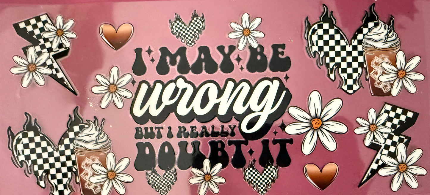 I May Be Wrong