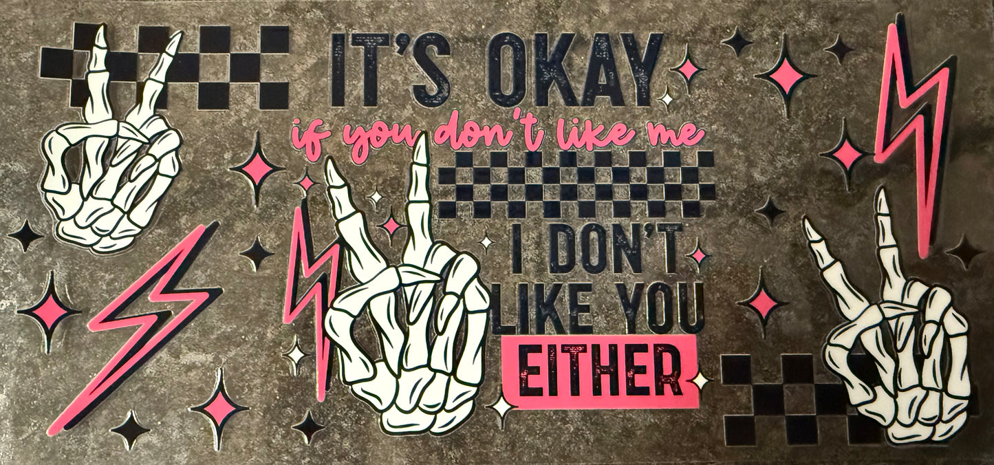 I Don’t Like You Either
