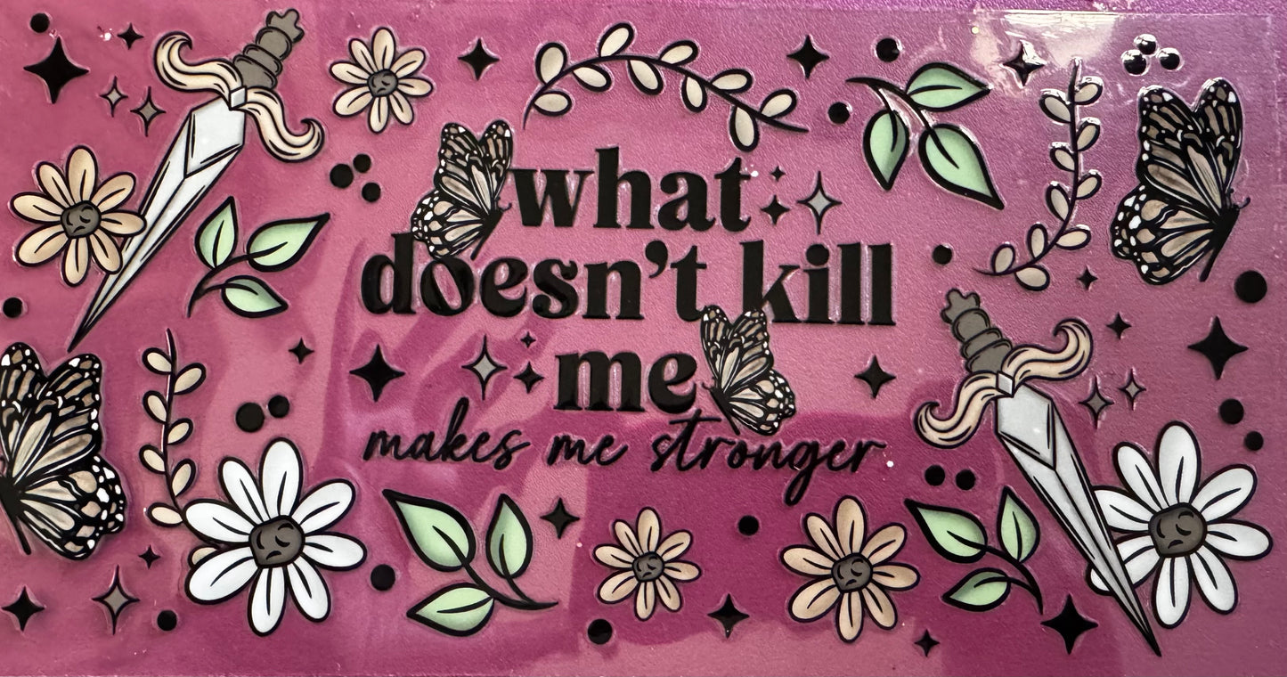 What Doesn’t Kill Me