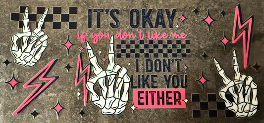 I Don’t Like You Either