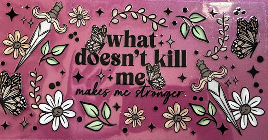 What Doesn’t Kill Me