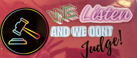 We Listen and We Don’t Judge